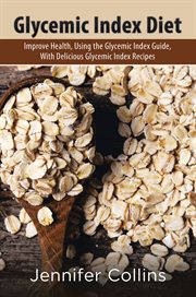 Glycemic index diet : improve health, using the glycemic index guide, with delicious glycemic index recipes cover image cdn