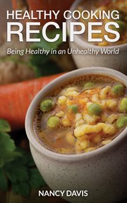 Healthy cooking recipes. Being Healthy in an Unhealthy World cover image cdn