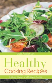 Healthy cooking recipes: eating clean and green juices cover image cdn