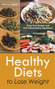 Healthy diets to lose weight : grain free recipes and anti inflammatory ingredients cover image cdn