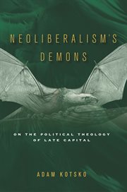 Neoliberal's demons : on the political theology of late capital cover image cdn