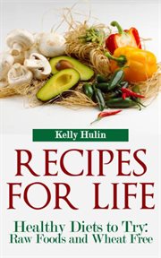 Recipes for life : healthy diets to try: raw foods and wheat free cover image cdn