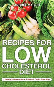 Recipes for low cholesterol diet : lower cholesterol the paleo or grain free way cover image cdn