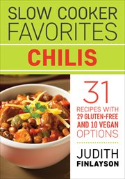 Slow cooker favorites : 31 recipes with 29 gluten-free and 10 vegan options. Chilis cover image cdn