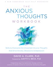 The Anxious Thoughts Workbook : Skills to Overcome the Unwanted Intrusive Thoughts That Drive Anxiety, Obsessions, and Depression cover image cdn