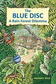 The blue disc. A Rain Forest Dilemma cover image cdn