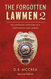 The forgotten lawmen part 2. The Continuing Adventures of a South Dakota Game Warden cover image cdn