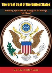 The great seal of the United States : its history, symbolism and message for the new age cover image cdn