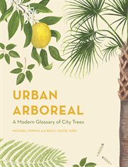 Urban arboreal. A Modern Glossary of City Trees cover image cdn