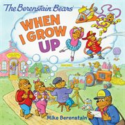 The Berenstain Bears. When I grow up cover image cdn