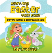 Where does Easter come from? : children's holidays & celebrations books cover image cdn
