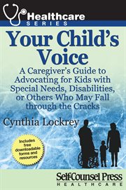 Your child's voice. A Caregiver's Guide to Advocating for Kids with Special Needs, Disabilities, or Others Who May Fall cover image cdn