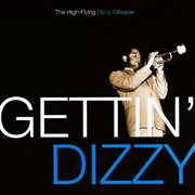 Gettin' dizzy : the high-flying Dizzy Gillespie cover image cdn