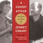 A covert affair : [Julia Child and Paul Child in the O.S.S.] cover image cdn
