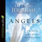 Angels : who they are and how they help--what the bible reveals cover image cdn