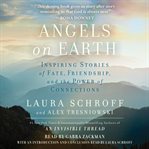 Angels on earth : inspiring stories of fate, friendship, and the power of connections cover image cdn