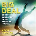 Big deal : Bob Fosse and dance in the American musical cover image cdn