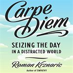 Carpe Diem : seizing the day in a distracted world cover image cdn