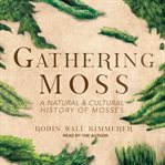 Gathering moss : a natural and cultural history of mosses cover image cdn