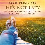 He's not lazy : empowering your son to believe in himself cover image cdn