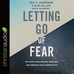 Letting Go of Fear : Put Aside Your Anxious Thoughts and Embrace God's Perspective cover image cdn