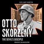 Otto Skorzeny : the devil's disciple cover image cdn