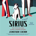 Sirius : a novel about the little dog who almost changed history cover image cdn