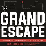 The grande escape. The Greatest Prison Breakout of the 20th Century cover image cdn