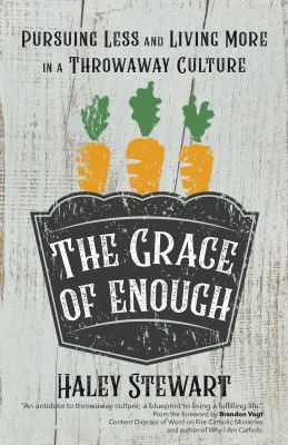 The grace of enough : pursuing less and living more in a throwaway culture  cover image cdn