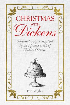 Christmas with Dickens : seasonal recipes inspired by the life and work of Charles Dickens  cover image cdn
