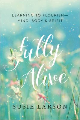 Fully alive : learning to flourish -- mind, body & spirit  cover image cdn