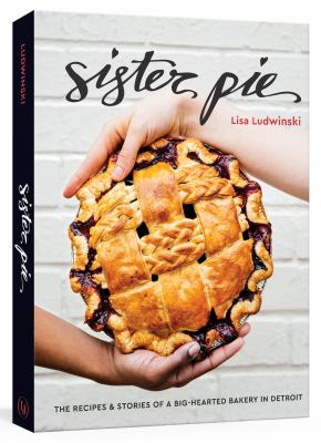Sister Pie : the recipes & stories of a big-hearted bakery in Detroit  cover image cdn