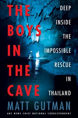 The boys in the cave : deep inside the impossible rescue in Thailand  cover image cdn