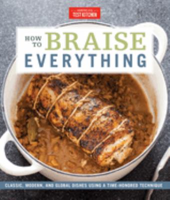 How to braise everything : classic, modern, and global dishes using a time-honored technique  cover image cdn