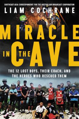 Miracle in the cave : the 12 lost boys, their coach, and the heroes who rescued them  cover image cdn