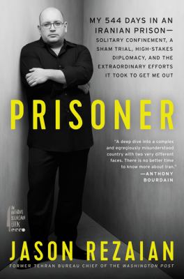 Prisoner : my 544 days in an Iranian prison--solitary confinement, a sham trial, high-stakes diplomacy, and the extraordinary efforts it took to get me out  cover image cdn
