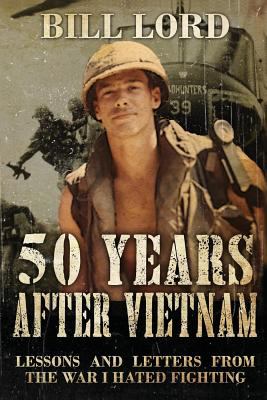 50 years after Vietnam : lessons and letters from the war I hated fighting  cover image cdn