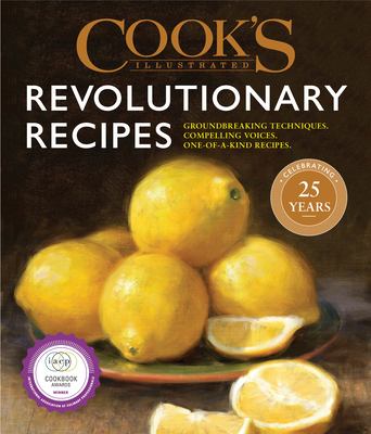 Cook's illustrated revolutionary recipes : groundbreaking techniques, compelling voices, one-of-a-kind recipes. cover image