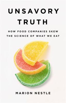 Unsavory truth : how food companies skew the science of what we eat  cover image cdn