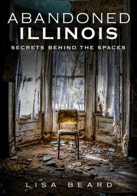 Abandoned Illinois. Volume 1 : secrets behind the spaces  cover image cdn