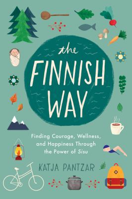 The Finnish way : finding courage, wellness, and happiness through the power of sisu  cover image cdn