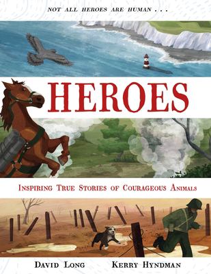 Heroes : incredible true stories of courageous animals cover image