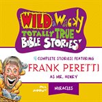 Wild & wacky totally true Bible stories : all about miracles : 4 complete stories! cover image cdn