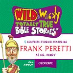 Wild & wacky totally true Bible stories : all about obedience cover image cdn