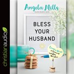 Bless your husband. Creative Ways to Encourage and Love Your Man cover image cdn