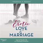 Erotic love and marriage : improving your sex life and emotional connection cover image cdn