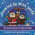 Growing up with Santa : the adventures of Hugo Kringle. The flying bunnies cover image cdn