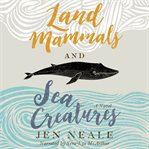 Land mammals and sea creatures : a novel cover image cdn