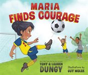 Maria finds courage. A Team Dungy Story About Soccer cover image cdn