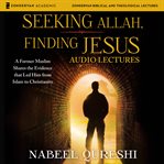 Seeking Allah, finding Jesus : audio lectures : a former Muslim shares the evidence that led him from Islam to Christianity cover image cdn